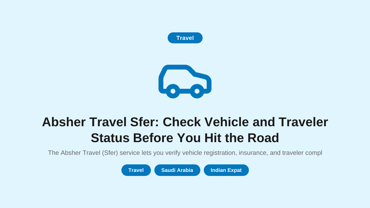 Absher Travel Sfer: Check Vehicle and Traveler Status Before You Hit the Road