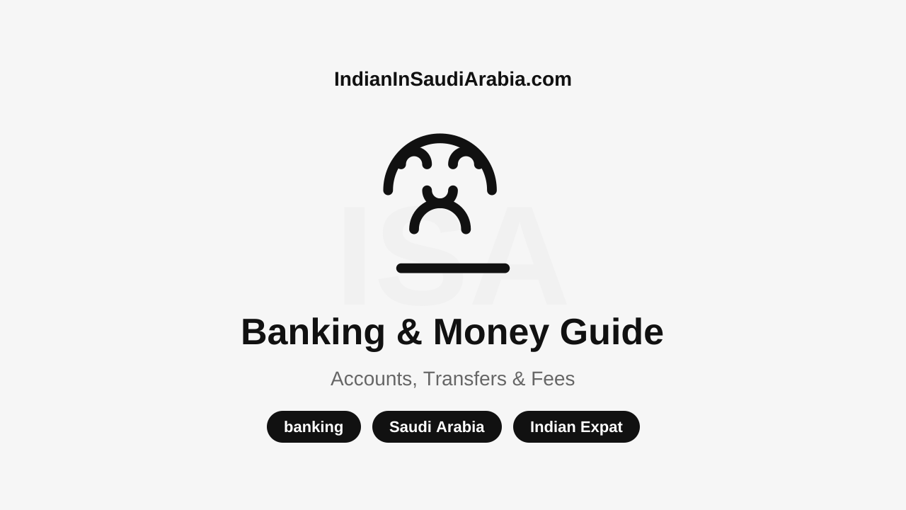 Banking & Money — Indian Expat Financial Guide for Saudi Arabia