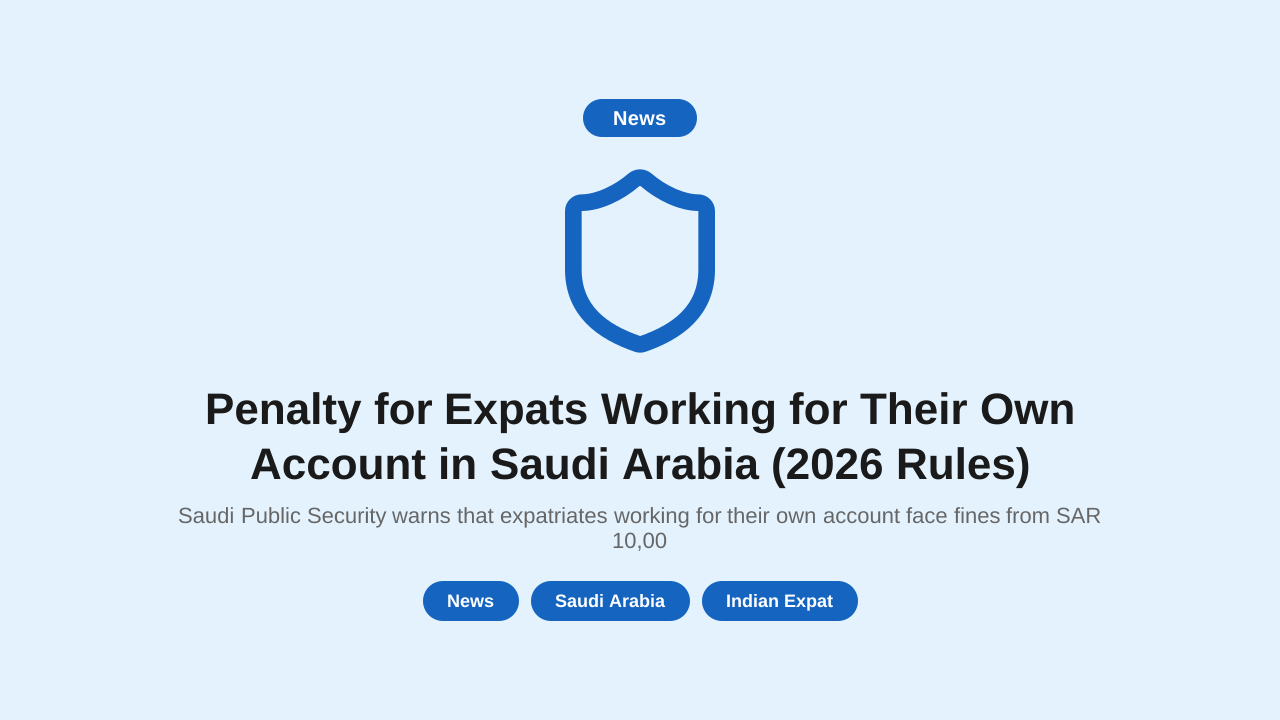 Penalty for Expats Working for Their Own Account in Saudi Arabia (2026 Rules)