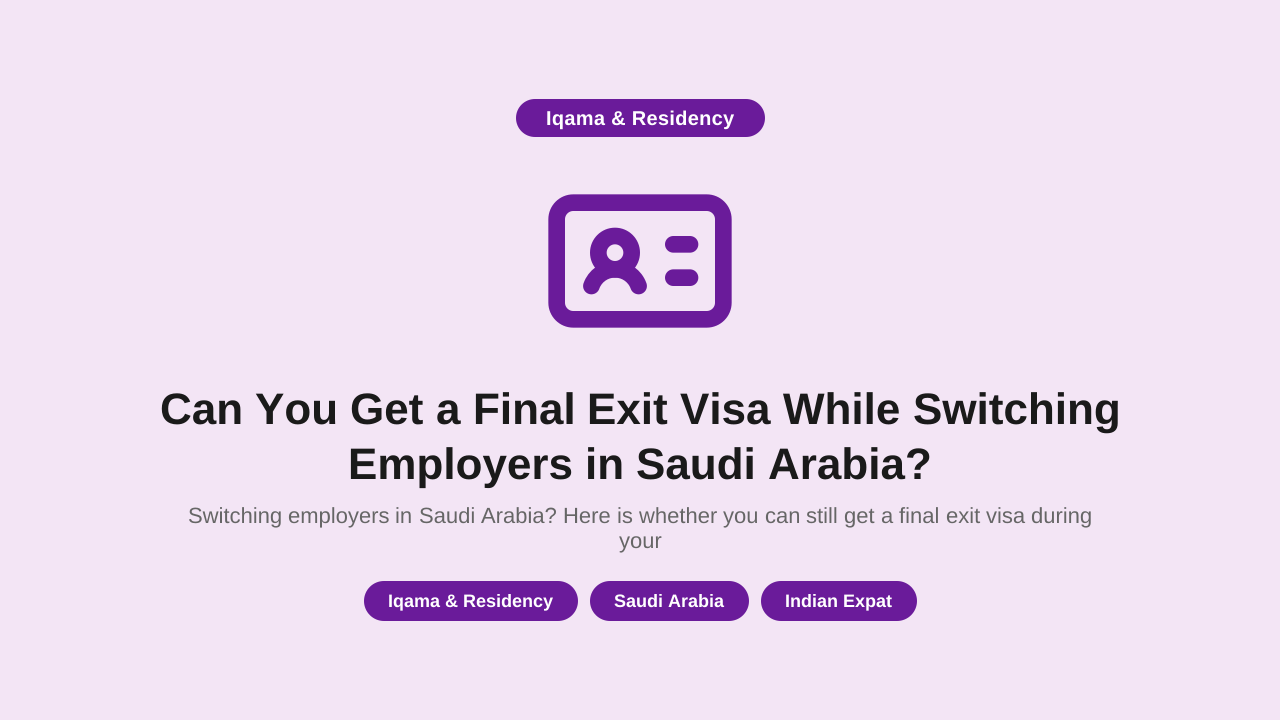 Can You Get a Final Exit Visa While Switching Employers in Saudi Arabia?