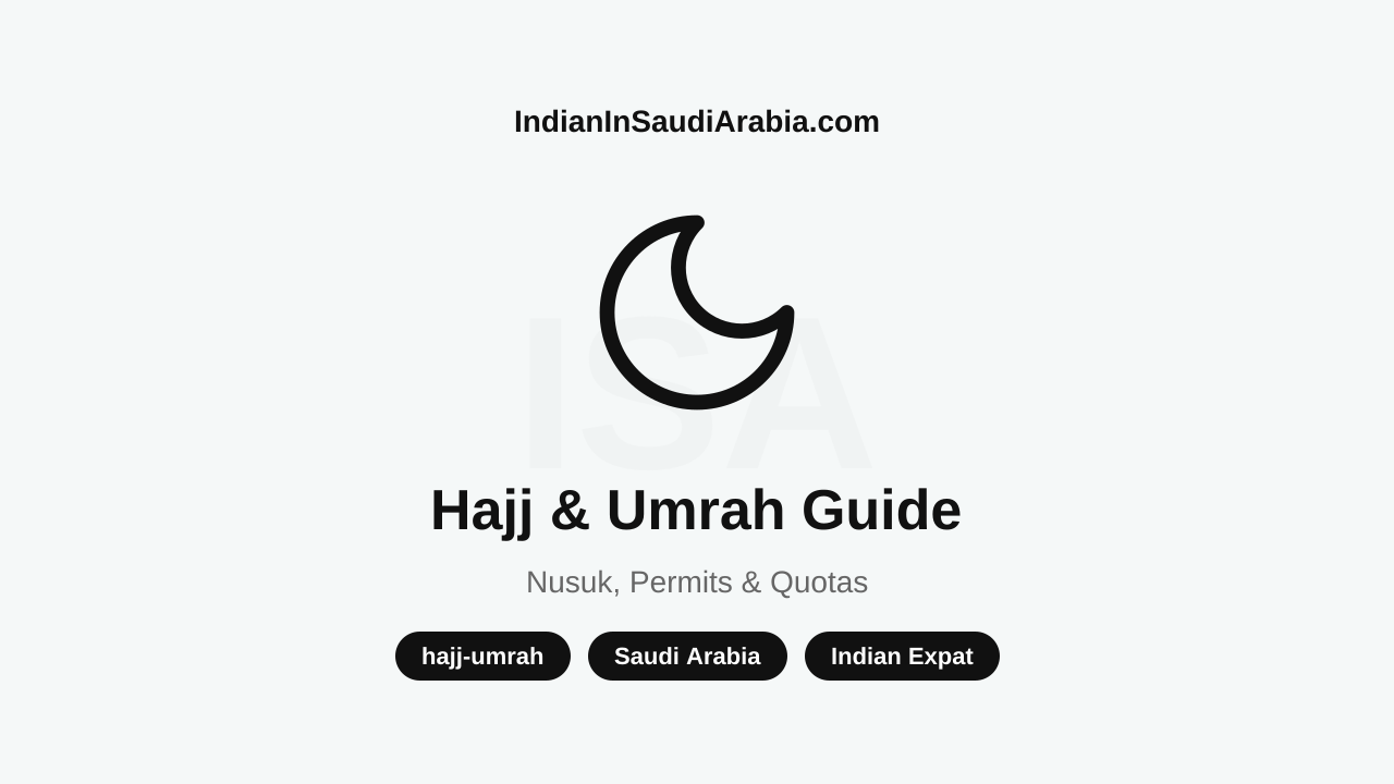 Hajj & Umrah — Complete Guide for Indian Expats in Saudi Arabia