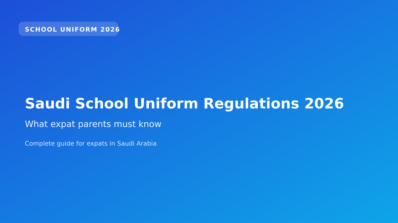 Saudi School Uniform Regulations 2026 — What Expat Parents Must Know