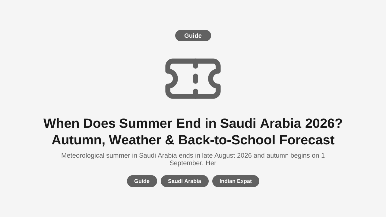 When Does Summer End in Saudi Arabia 2026? Autumn, Weather & Back-to-School Forecast