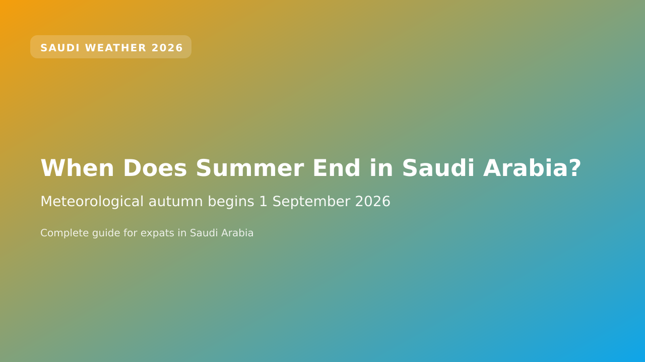 When Does Summer End in Saudi Arabia 2026? Autumn, Weather & Back-to-School Forecast