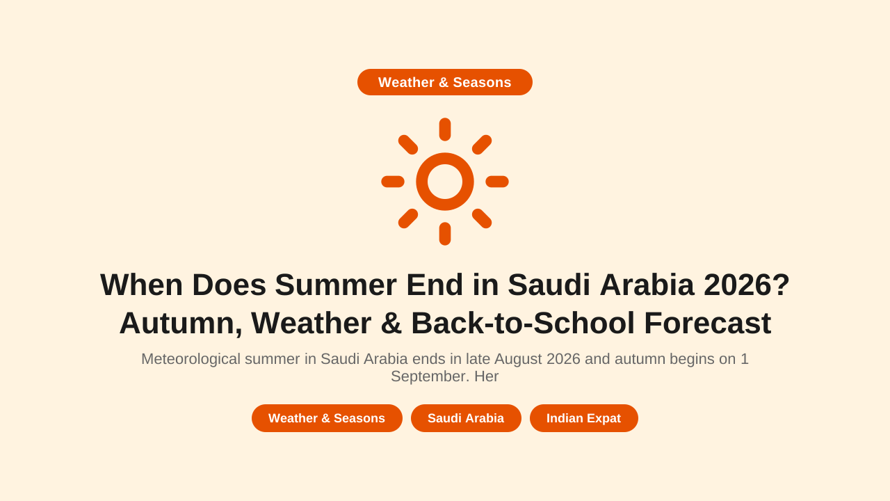 When Does Summer End in Saudi Arabia 2026? Autumn, Weather & Back-to-School Forecast
